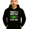 Todays A Good Day To Get High Hoodie