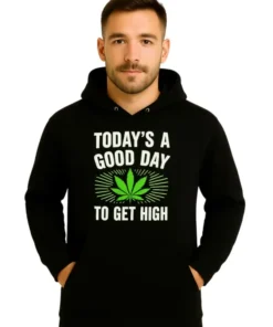 Todays A Good Day To Get High Hoodie