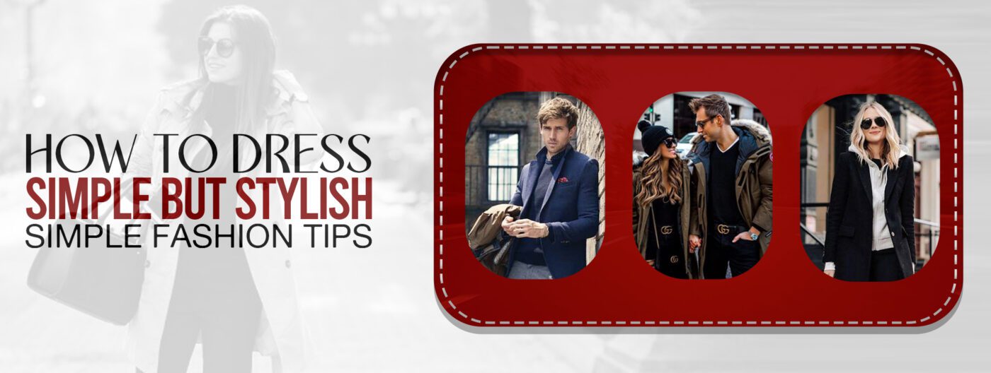 How To Dress Simple But Stylish Simple Fashion Tips