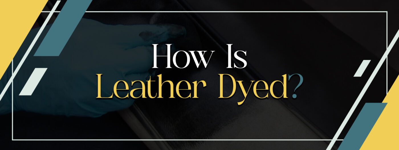 How Is Leather Dyed