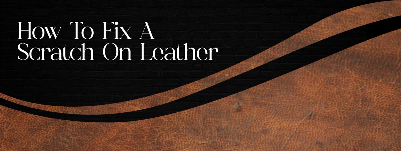 How To Fix A Scratch On Leather
