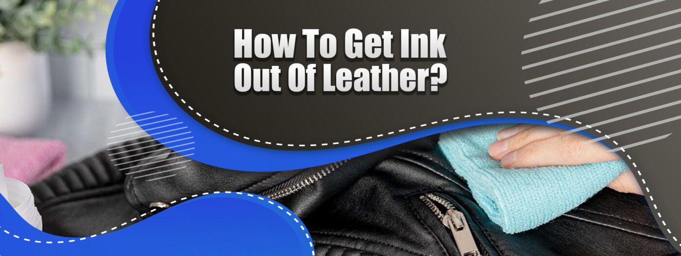 How To Get Ink Out Of Leather