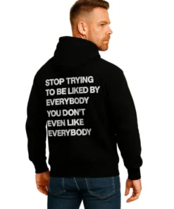 Stop Trying To Be Liked By Everybody Hoodie