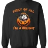 First Of All I’m A Delight Pumpkin Sweatshirt