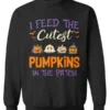 I Feed The Cutest Pumpkins Sweatshirt
